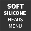 SOFT SILICONE HEADS MENU